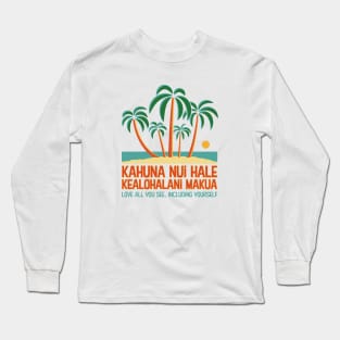 Hawaiian Proverb - Love All You See, Including Yourself Long Sleeve T-Shirt